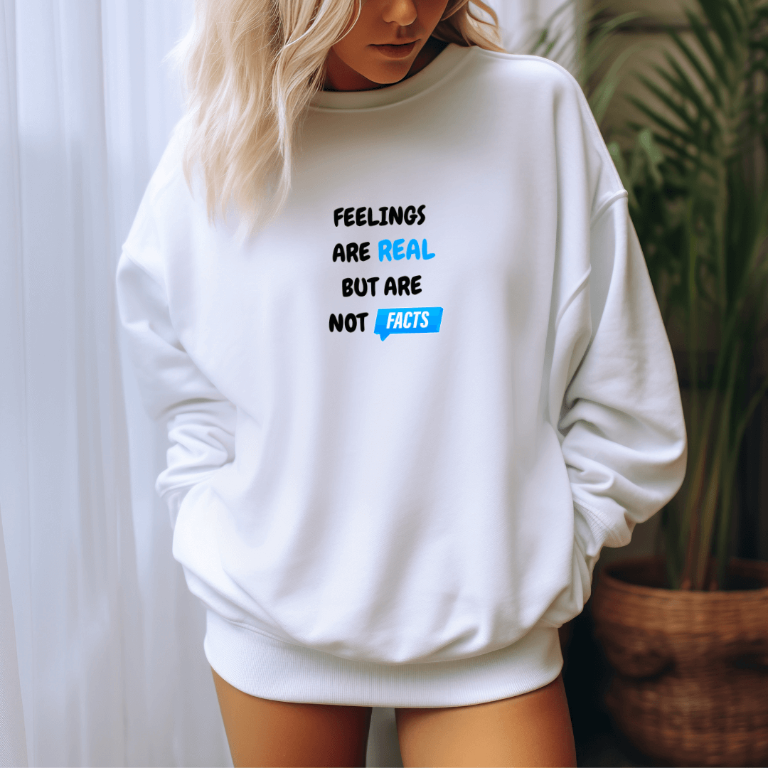 Feelings Are Real But Are Not Facts - Unisex Sweatshirt