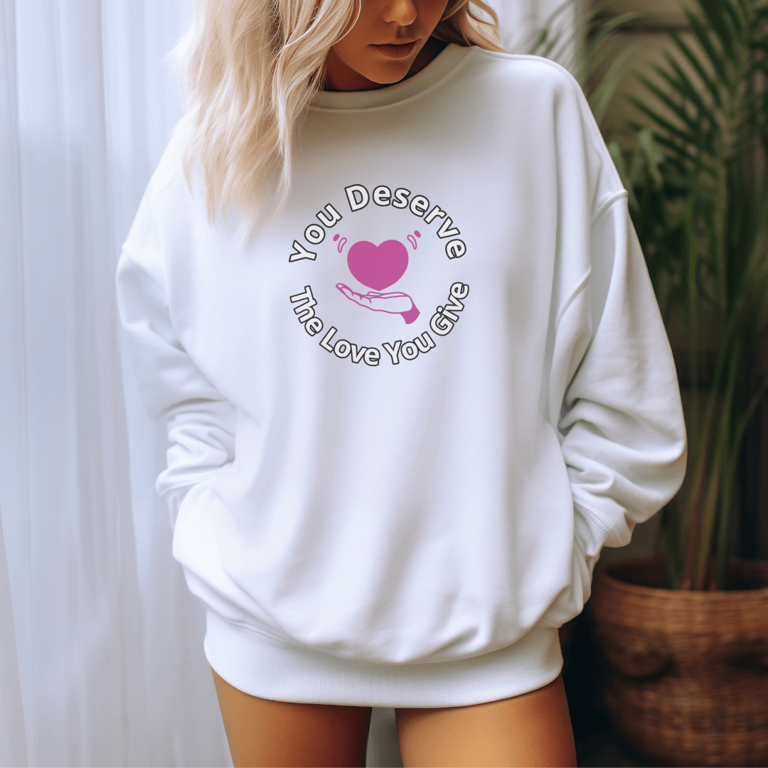 You Deserve The Love You Give v2 - Unisex Sweatshirt