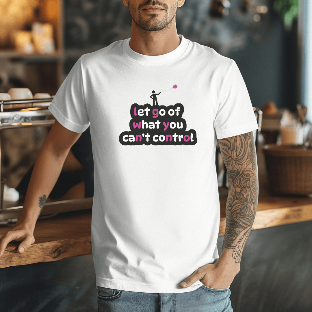Let Go Of What You Can't Control - Unisex T-Shirt