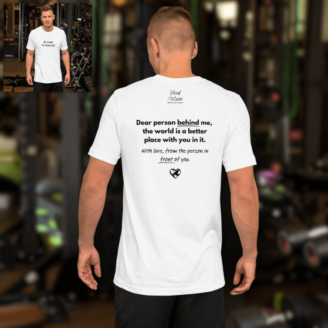 Dear Person Behind Me (B) I Be Kind to Yourself (F) - Unisex T-shirt