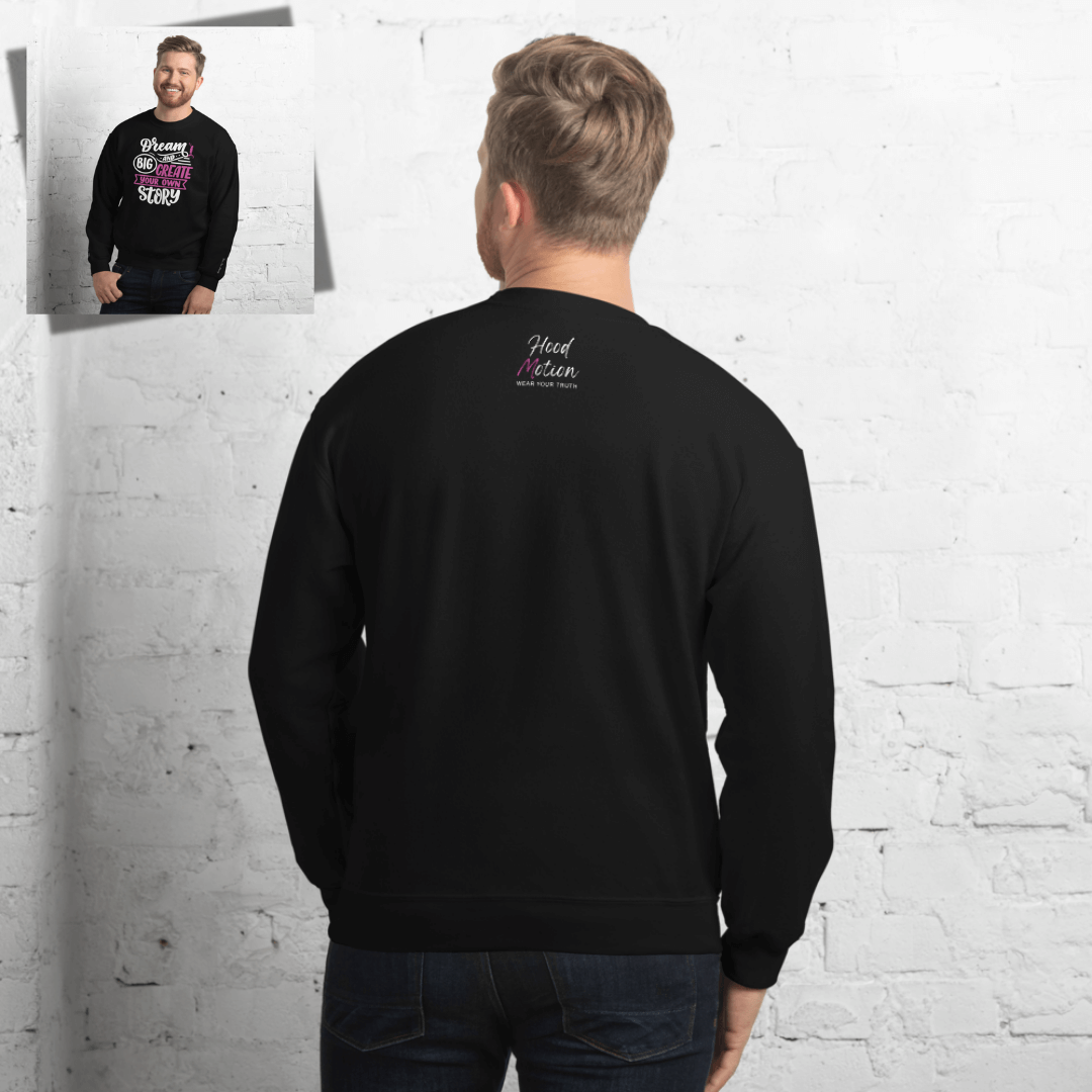 Dream Big and Create Your Own Story - Unisex Sweatshirt (with Wrist Embroidery)