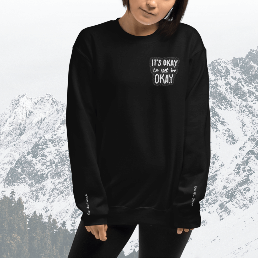 It's Okay to not be Okay - Unisex Sweatshirt (with Left Chest and Wrist Embroidery)