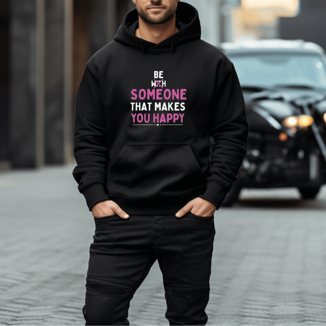 Be Someone That Makes You Happy - Unisex Hoodie