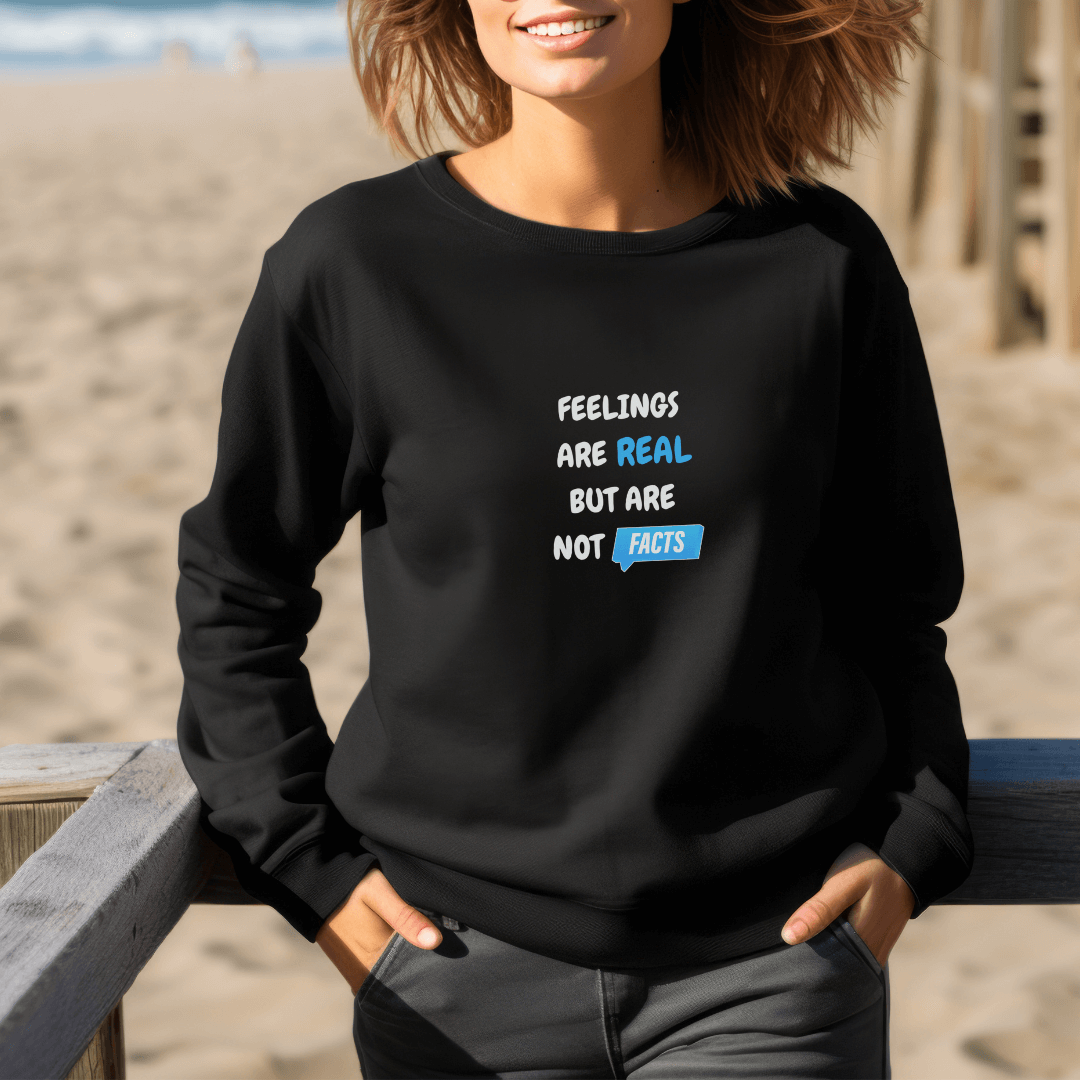 Feelings Are Real But Are Not Facts - Unisex Sweatshirt