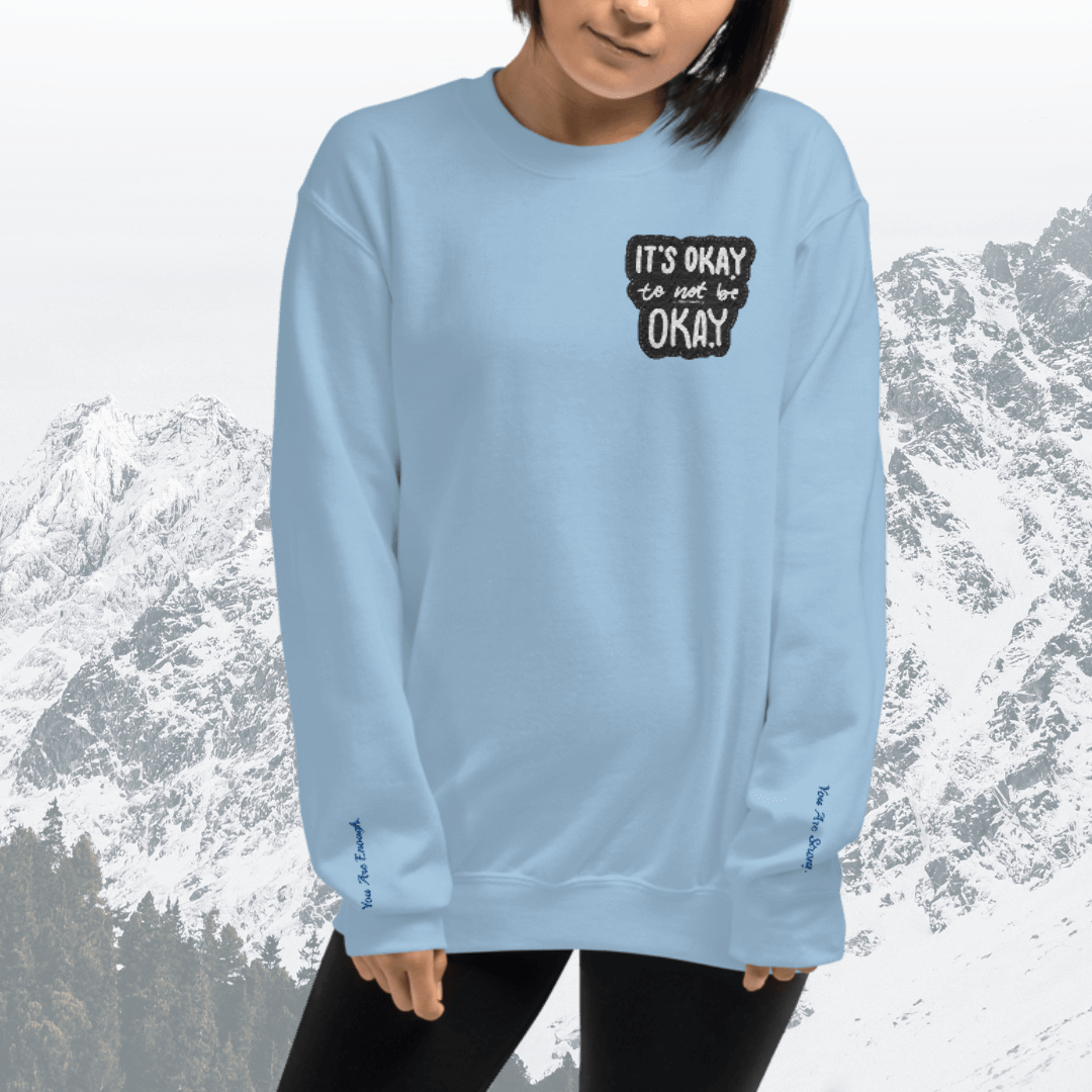 It's Okay to not be Okay - Unisex Sweatshirt (with Left Chest and Wrist Embroidery)