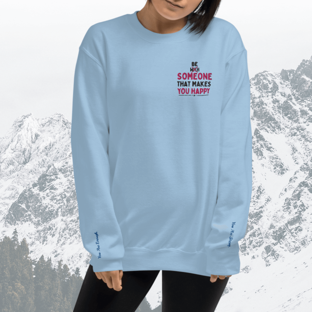 Be Someone That Makes You Happy - Unisex Sweatshirt (with Wrist and Left Chest Embroidery)