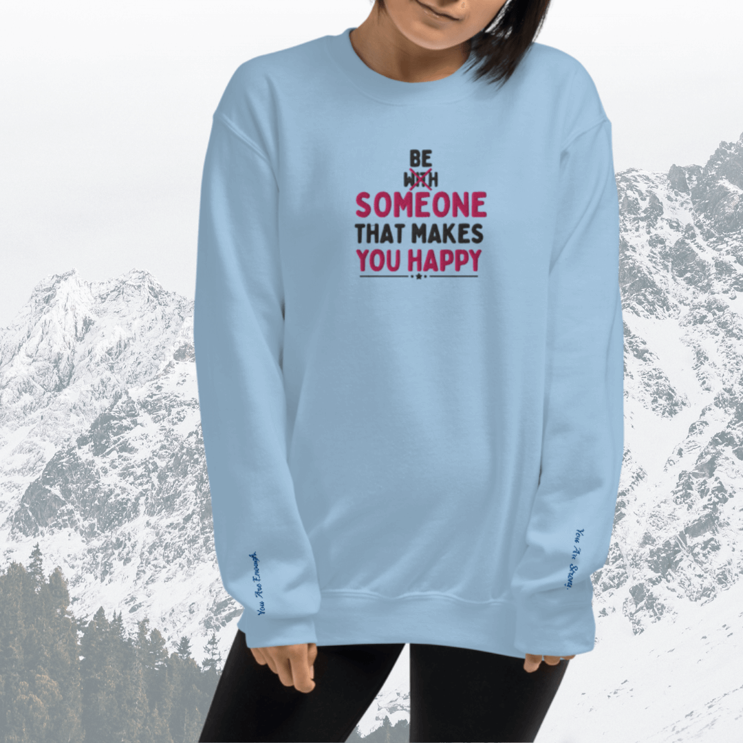 Be Someone That Makes You Happy - Unisex Sweatshirt (with Wrist and Centre Chest Embroidery)