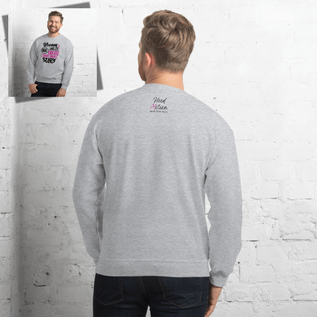 Dream Big and Create Your Own Story - Unisex Sweatshirt (with Wrist Embroidery)