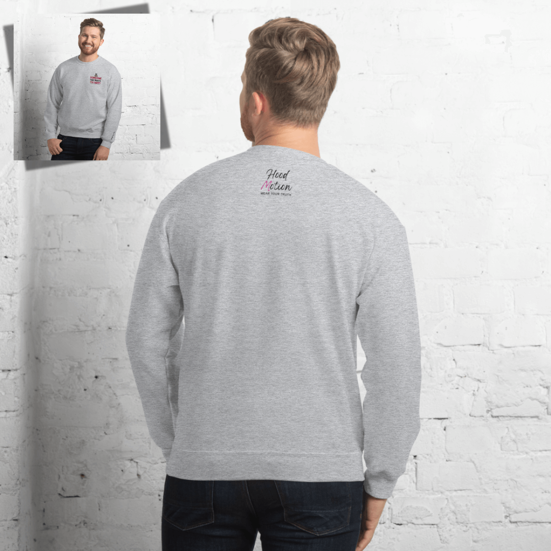 Be Someone That Makes You Happy - Unisex Sweatshirt (with Wrist and Left Chest Embroidery)