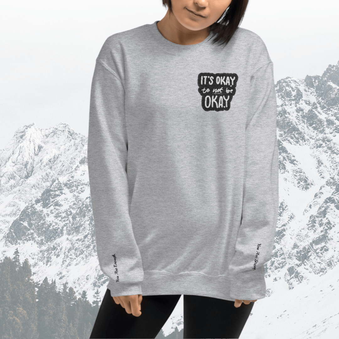 It's Okay to not be Okay - Unisex Sweatshirt (with Left Chest and Wrist Embroidery)