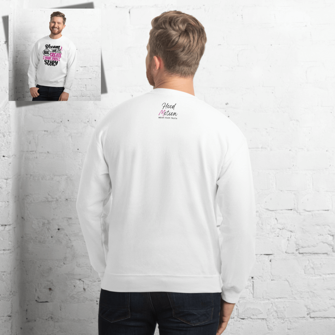 Dream Big and Create Your Own Story - Unisex Sweatshirt (with Wrist Embroidery)