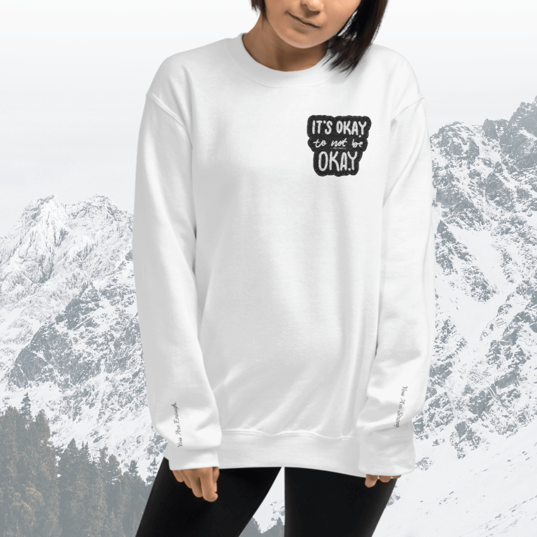 It's Okay to not be Okay - Unisex Sweatshirt (with Left Chest and Wrist Embroidery)
