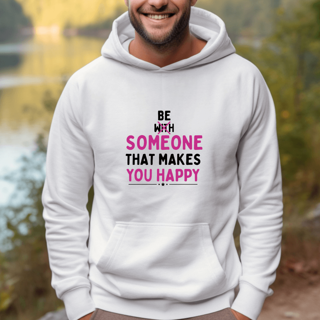 Be Someone That Makes You Happy - Unisex Hoodie