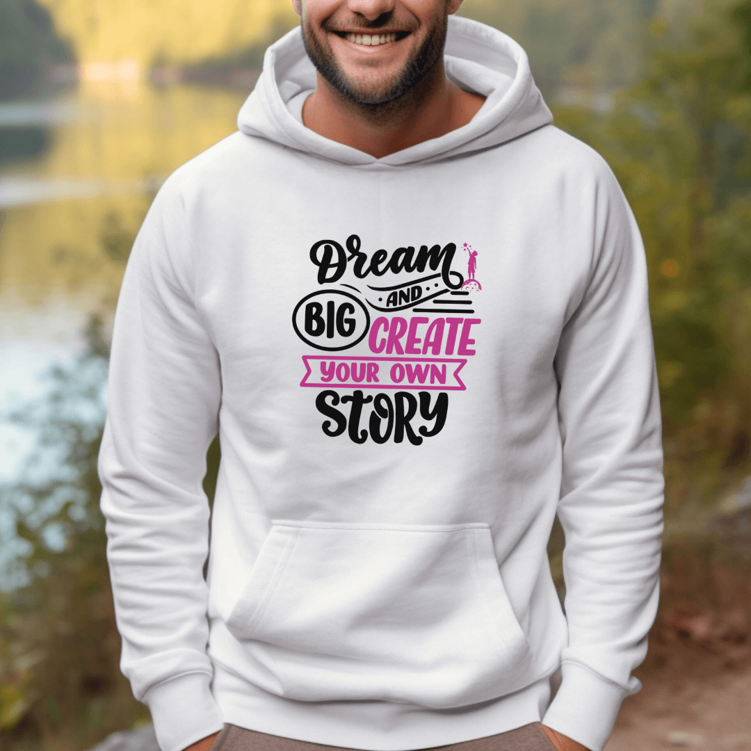 Dream Big and Create Your Own Story - Unisex Hoodie