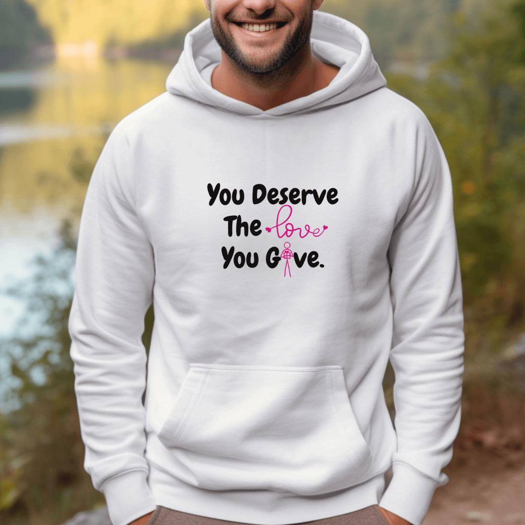 You Deserve The Love You Give v1 - Unisex Hoodie