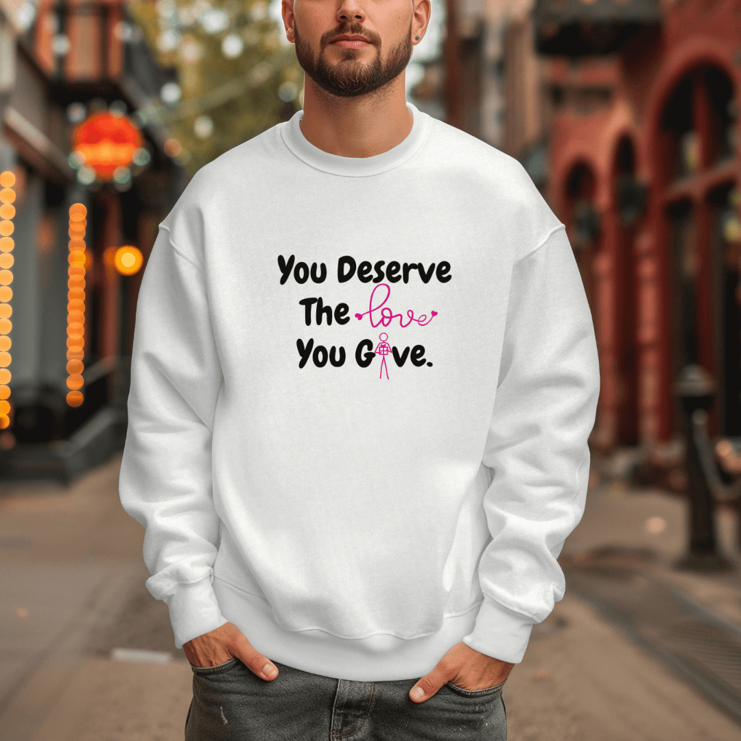 You Deserve The Love You Give v1 - Unisex Sweatshirt