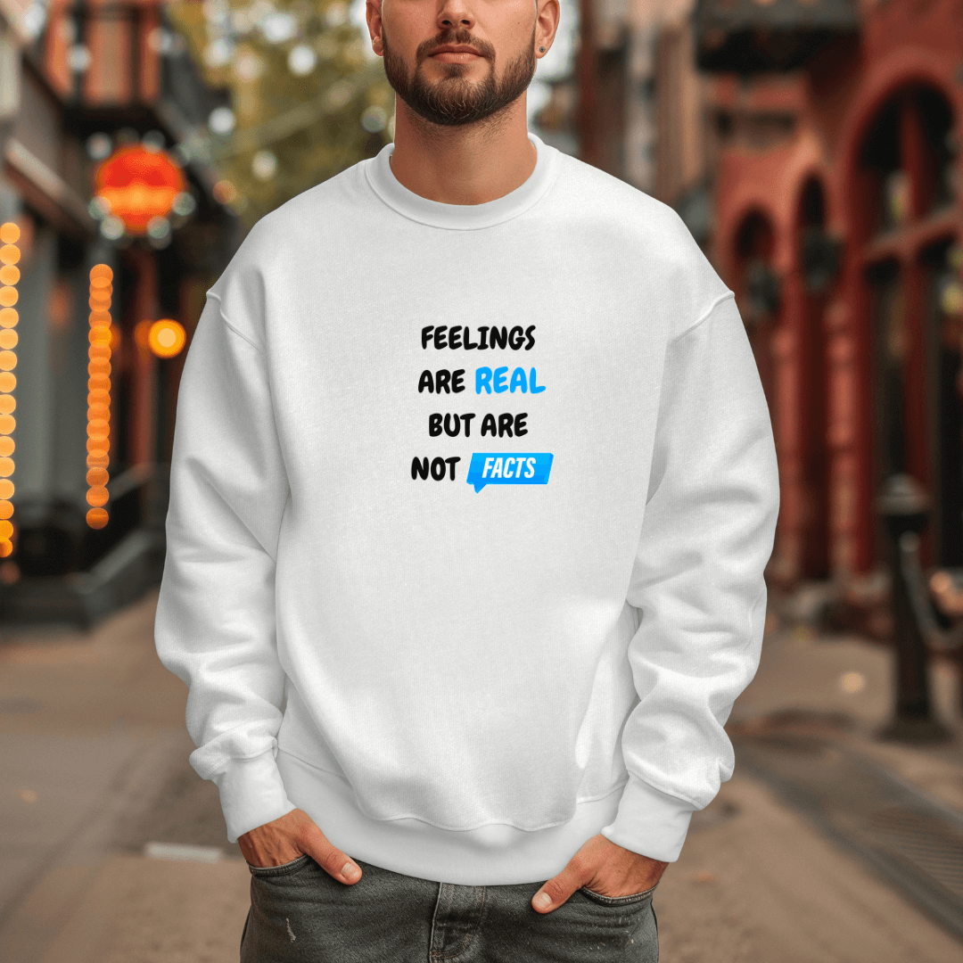 Feelings Are Real But Are Not Facts - Unisex Sweatshirt