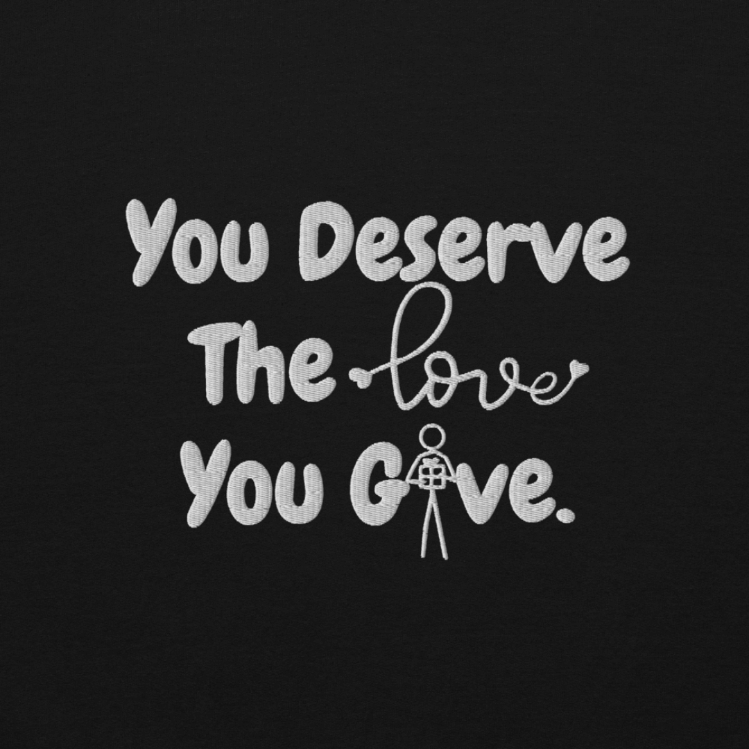 You Deserve The Love You Give v1 - Unisex Sweatshirt (with Left Chest and Wrist Embroidery)