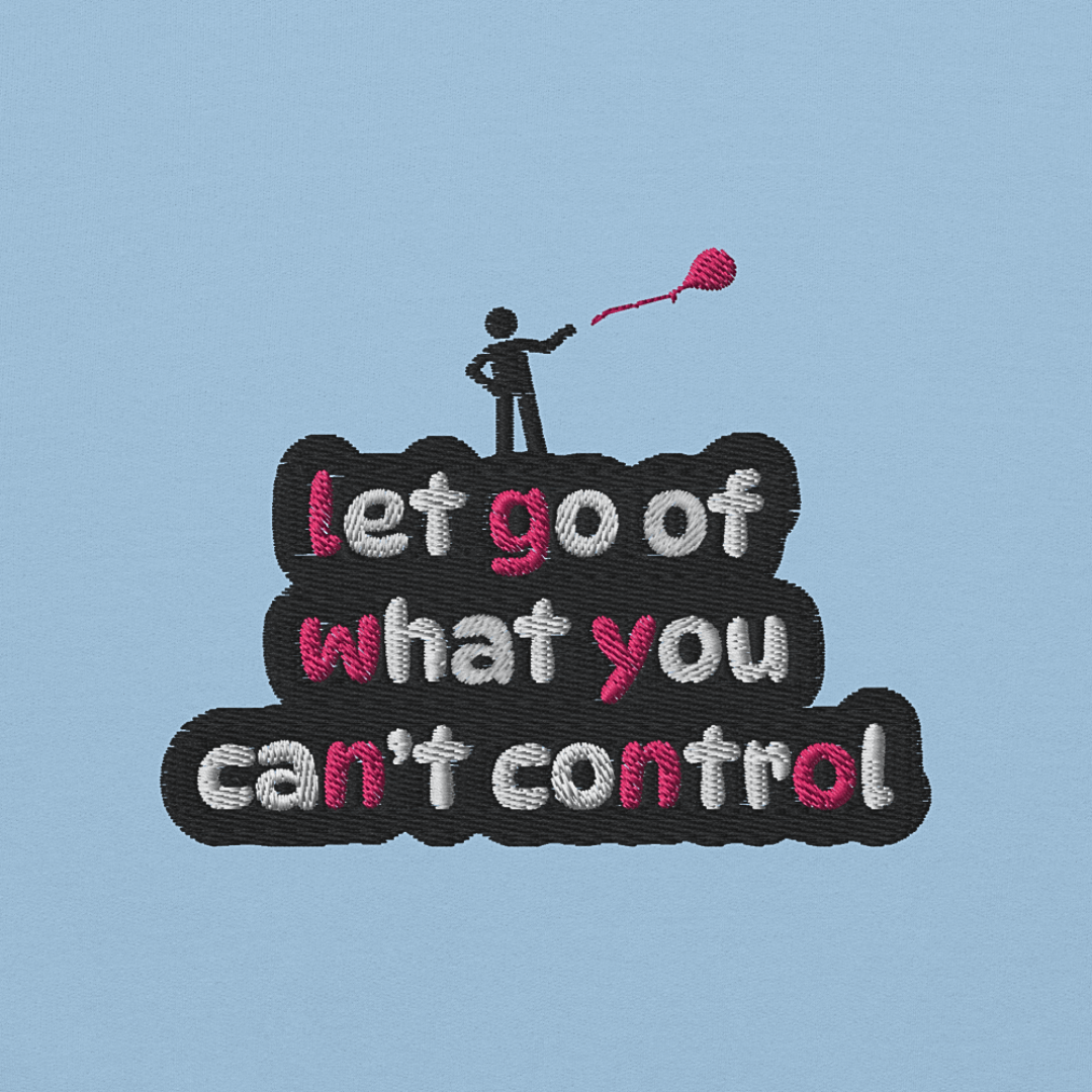Let Go Of What You Can't Control - Unisex Sweatshirt (with Left Chest and Wrist Embroidery)