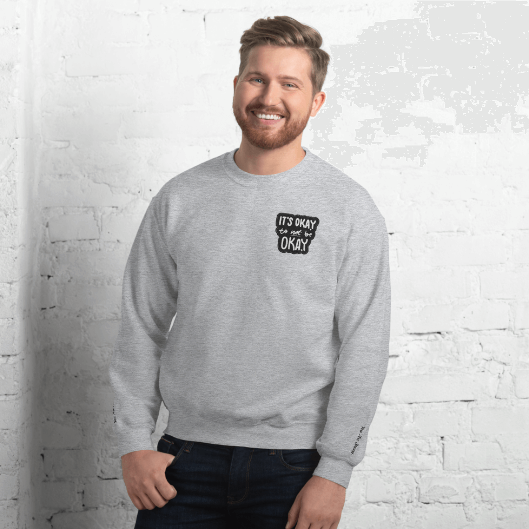 It's Okay to not be Okay - Unisex Sweatshirt (with Left Chest and Wrist Embroidery)