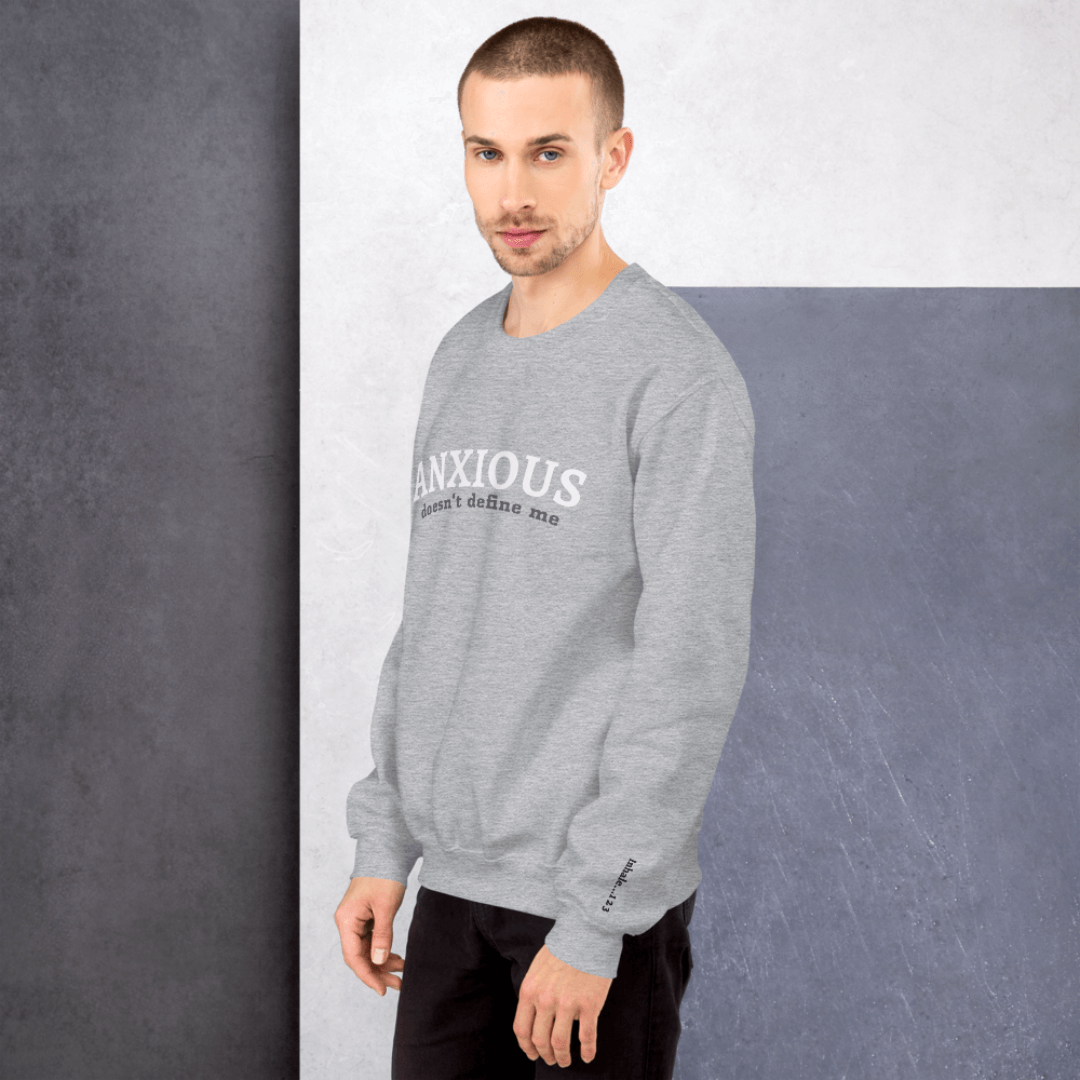 ANXIOUS doesn't define me - Unisex Sweatshirt (with Wrist Embroidery)