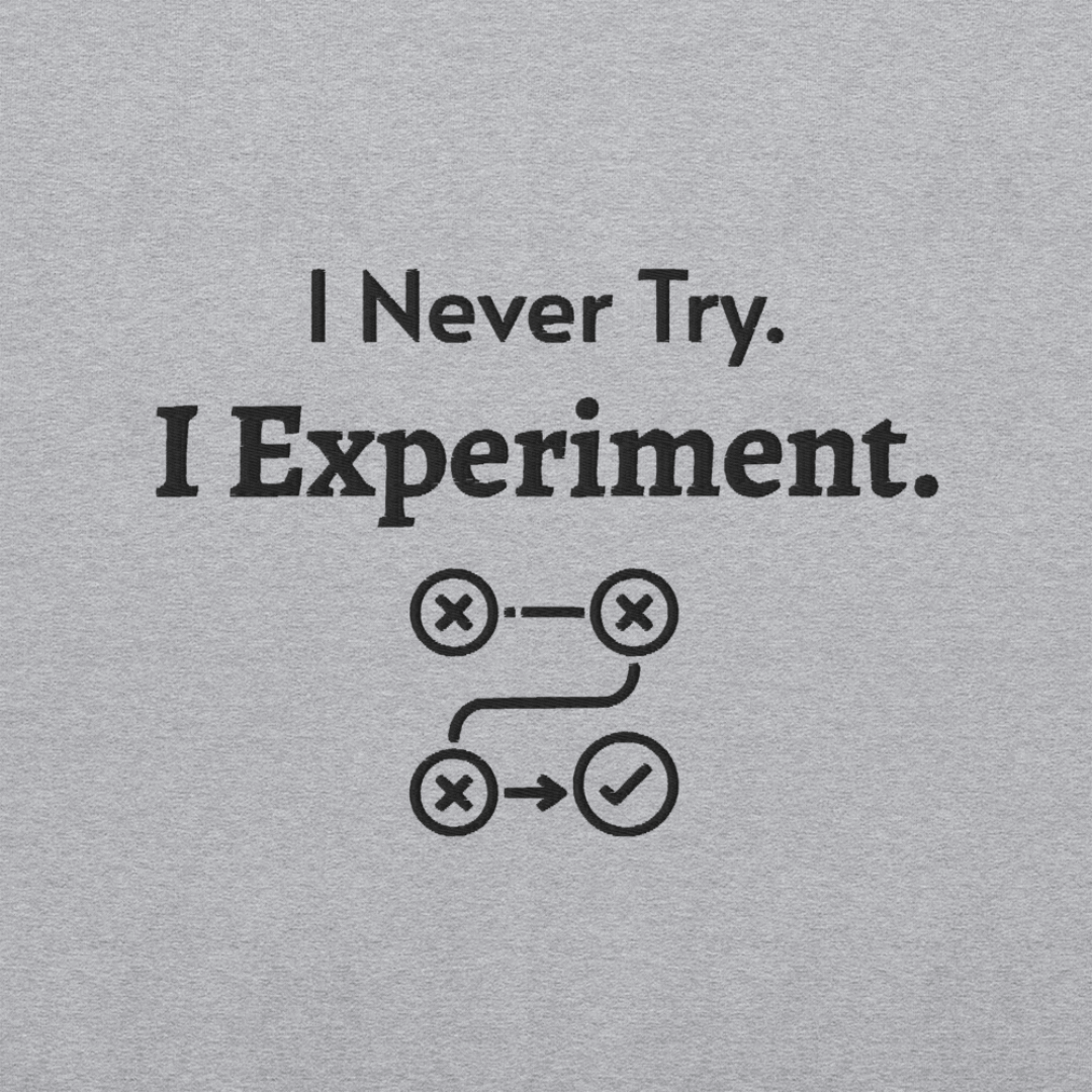 I never Try. I Experiment - Unisex Sweatshirt (with Centre Chest + Wrist Embroidery)