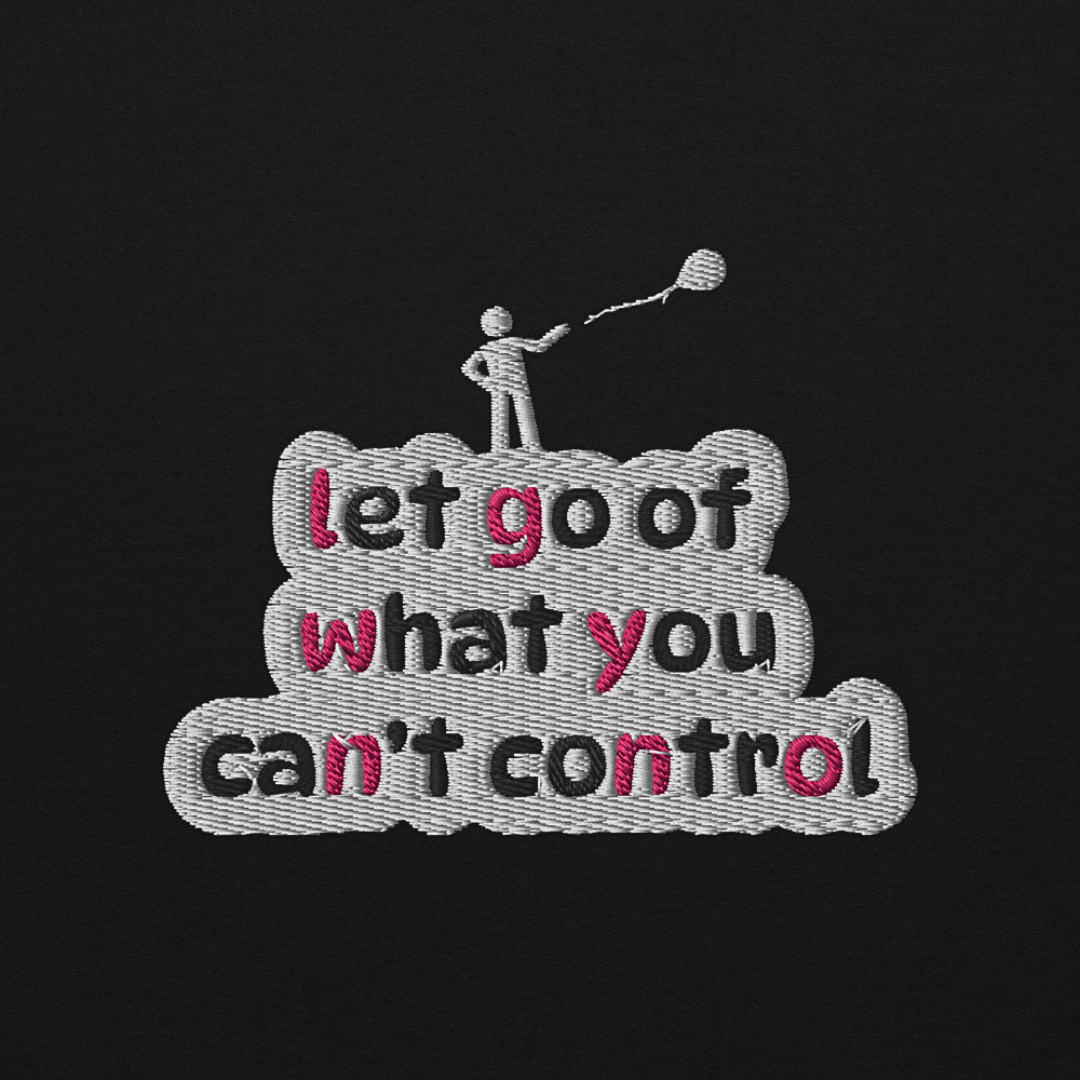Let Go Of What You Can't Control - Unisex Sweatshirt (with Left Chest and Wrist Embroidery)