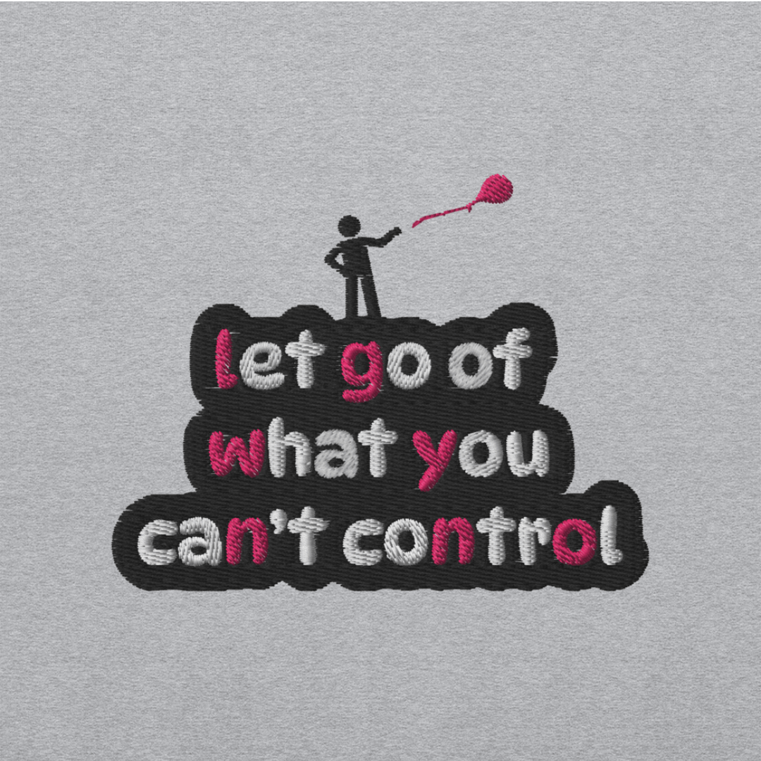 Let Go Of What You Can't Control - Unisex Sweatshirt (with Left Chest and Wrist Embroidery)
