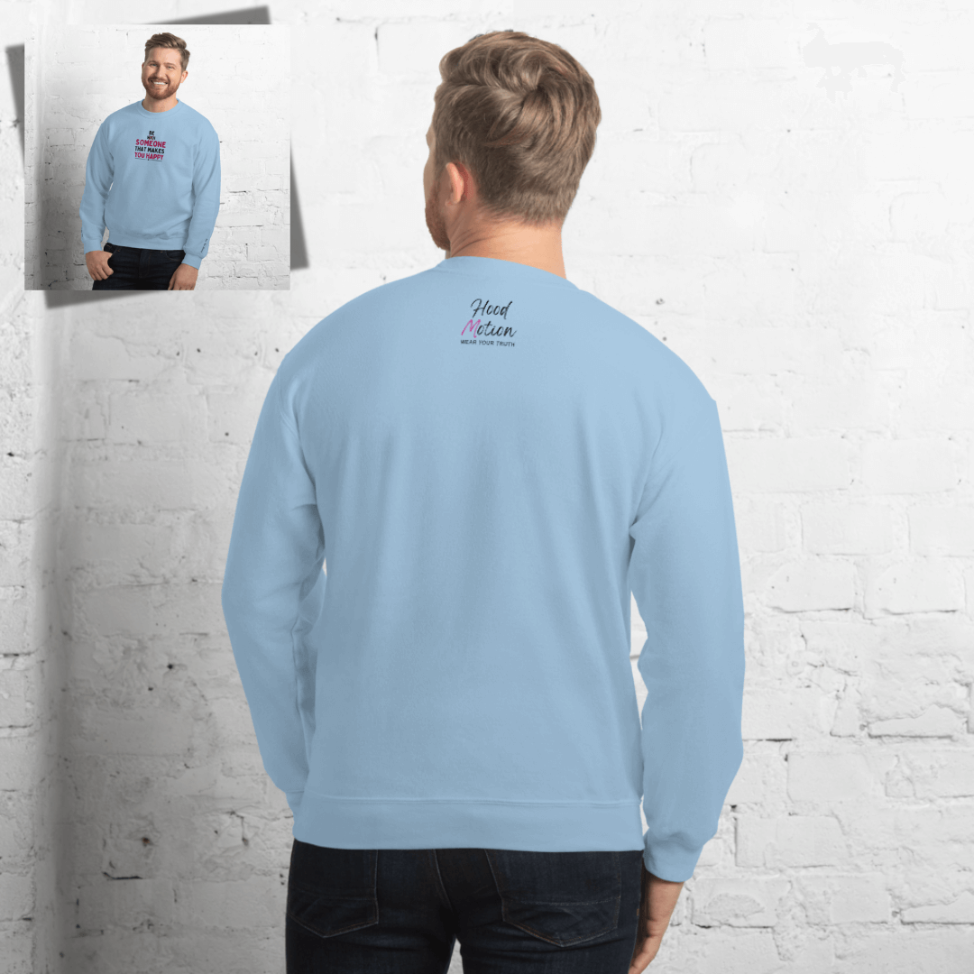 Be Someone That Makes You Happy - Unisex Sweatshirt (with Wrist and Centre Chest Embroidery)