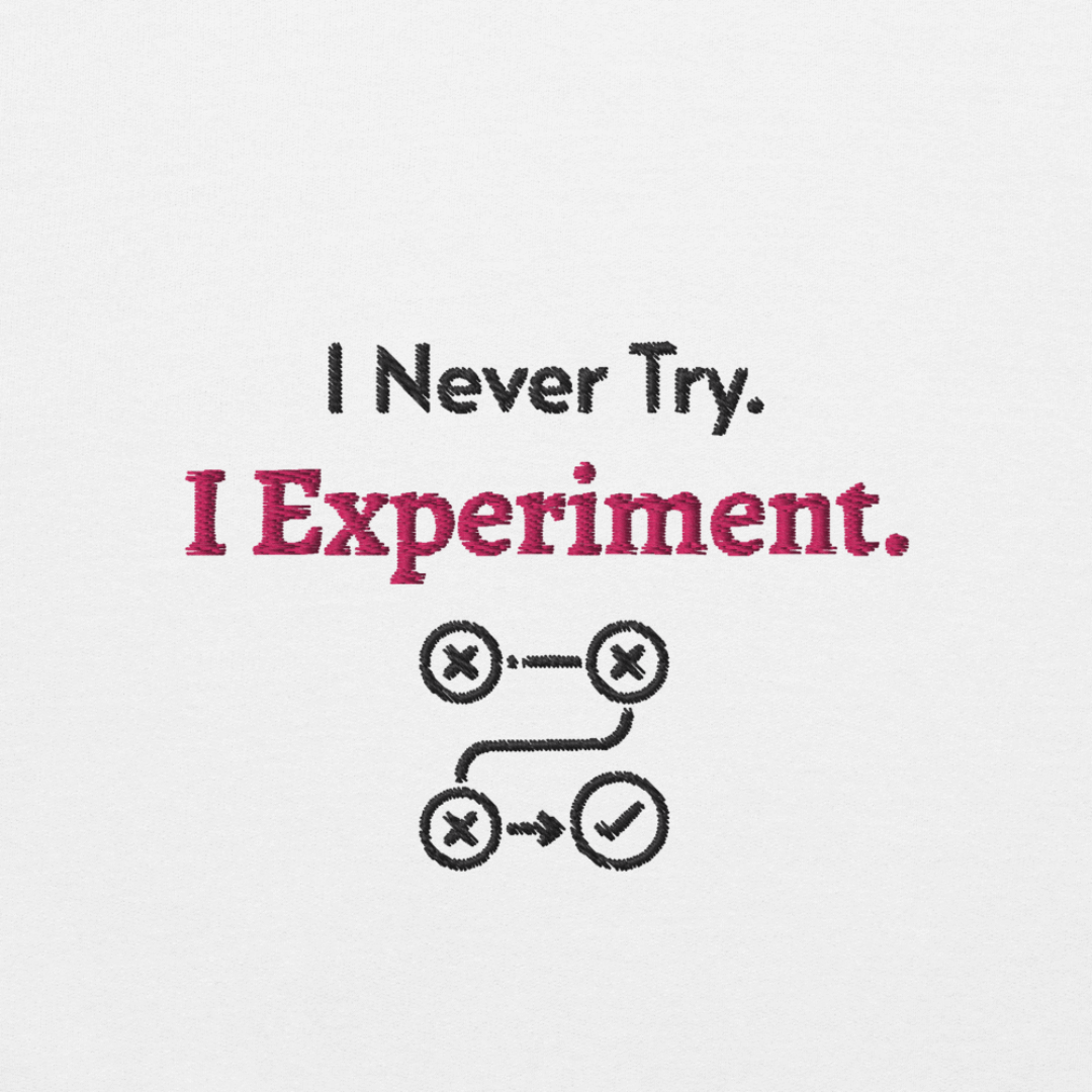 I Never Try. I Experiment - Unisex Hoodie (with Left Chest and Wrist Embroidery)