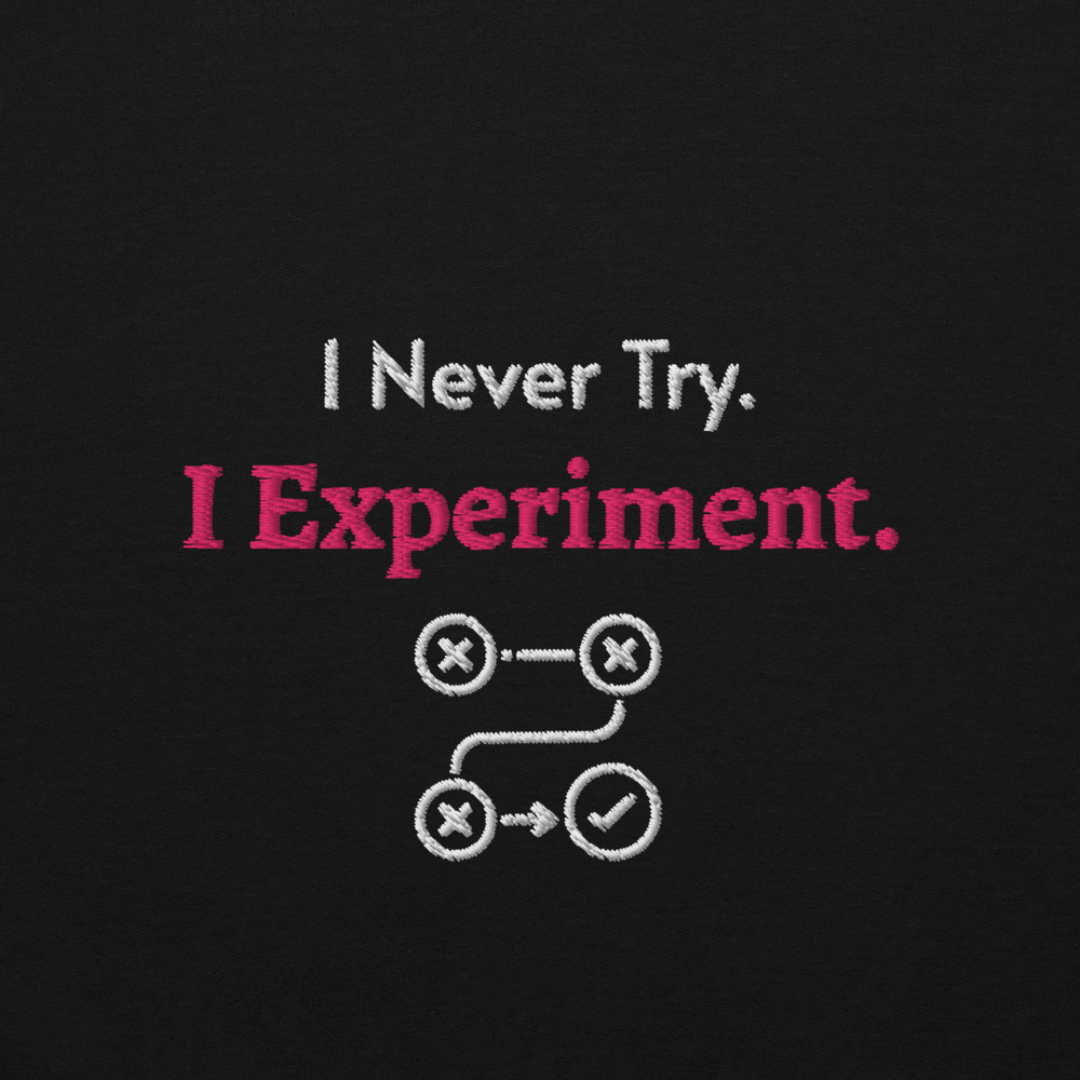 I Never Try. I Experiment - Unisex Hoodie (with Left Chest and Wrist Embroidery)