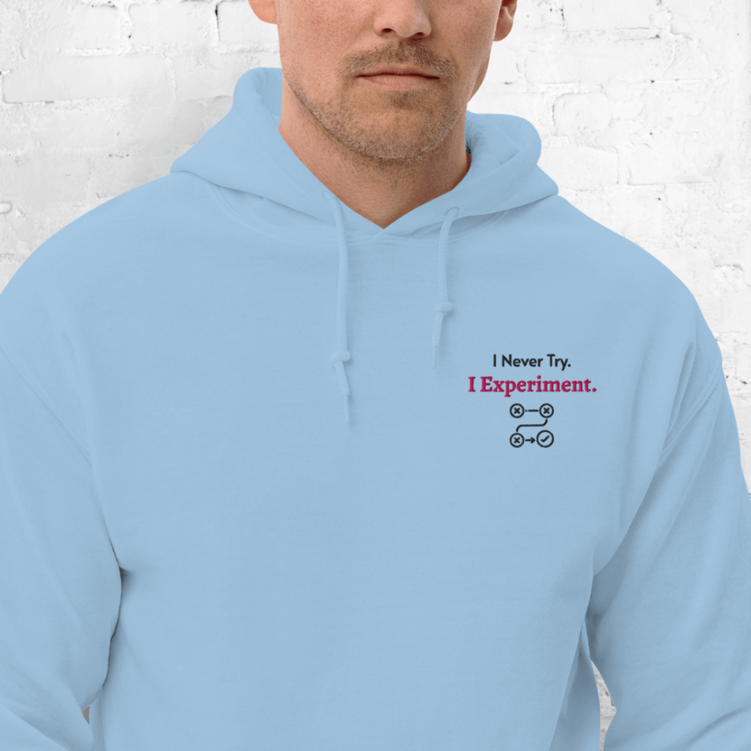 I Never Try. I Experiment - Unisex Hoodie (with Left Chest and Wrist Embroidery)