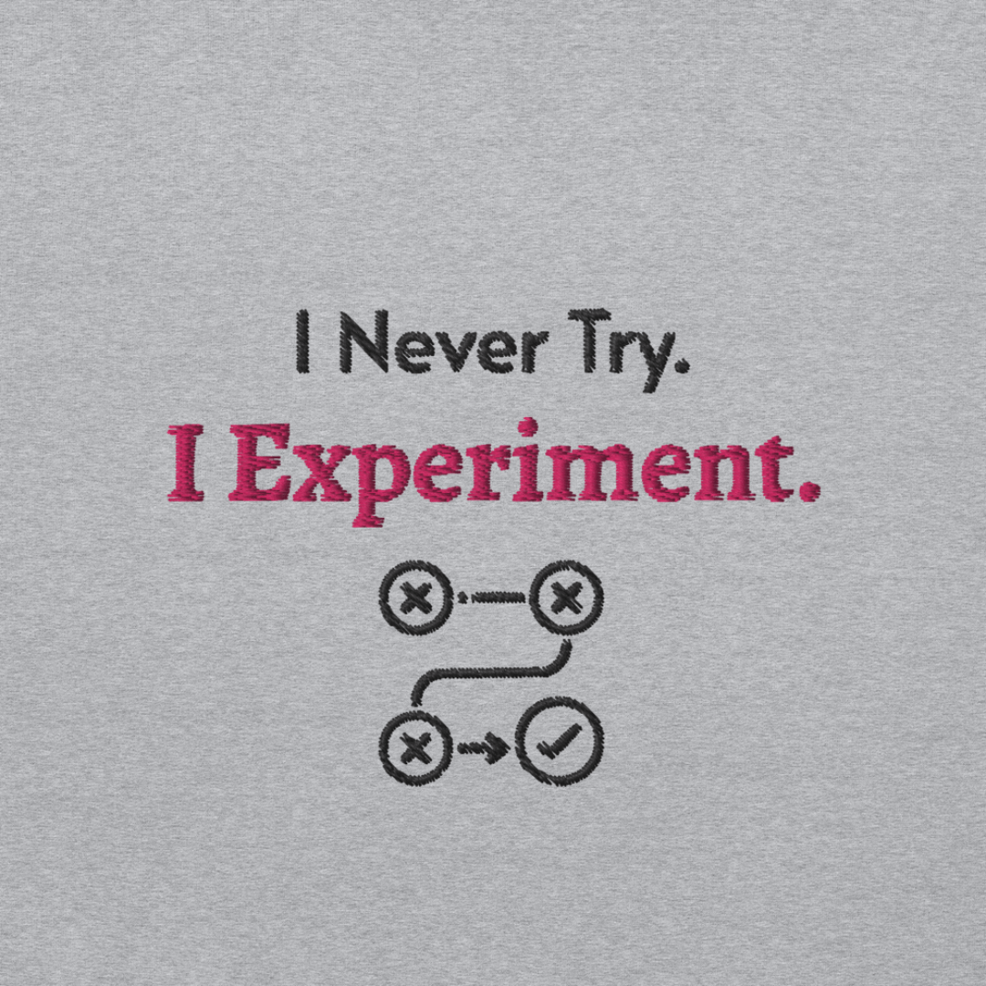 I Never Try. I Experiment - Unisex Hoodie (with Left Chest and Wrist Embroidery)