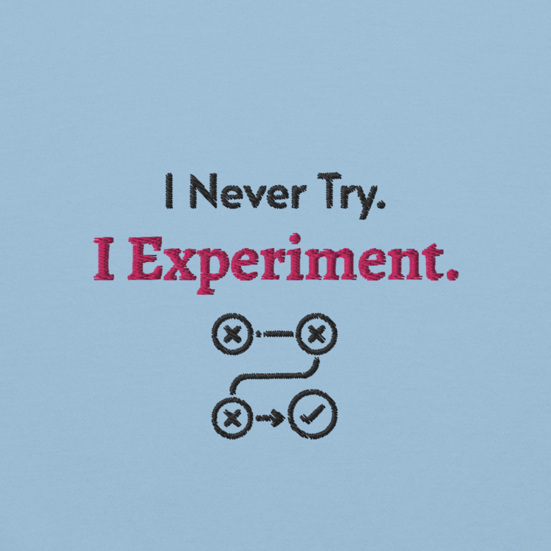 I Never Try. I Experiment - Unisex Hoodie (with Left Chest and Wrist Embroidery)