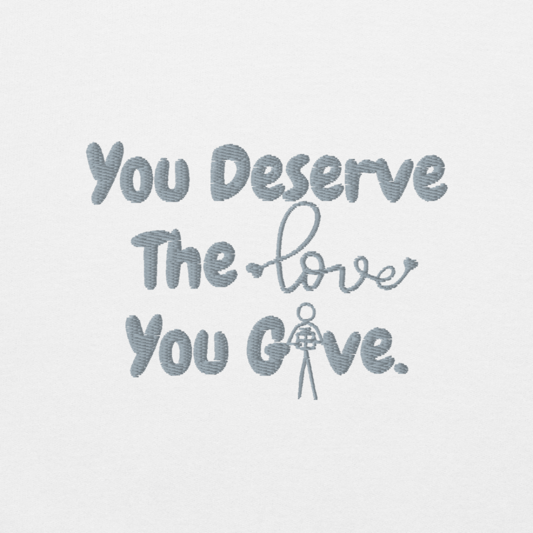 You Deserve The Love You Give v1 - Unisex Sweatshirt (with Left Chest and Wrist Embroidery)