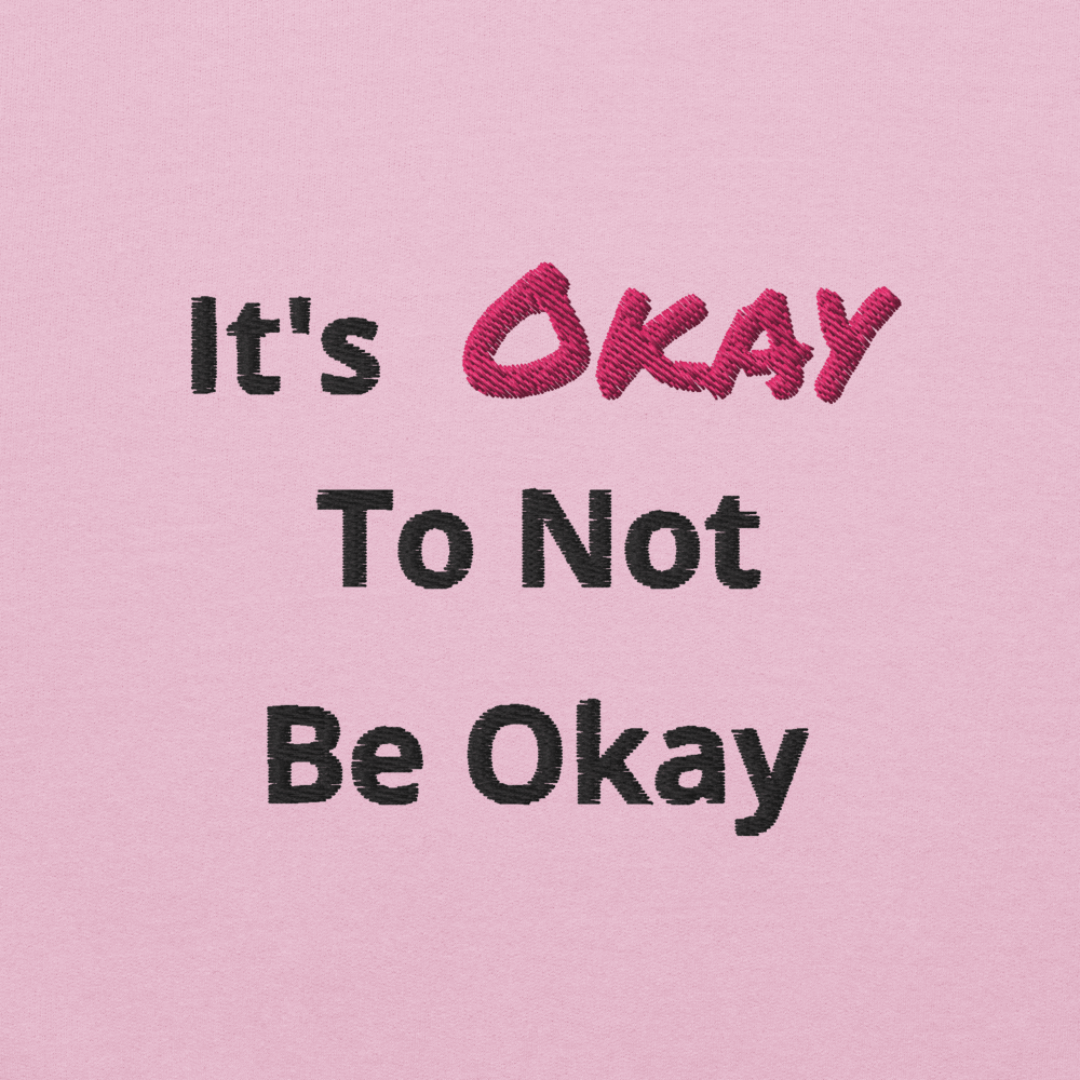 It's Okay to not be Okay v2 - Unisex Sweatshirt (with Left Chest and Wrist Embroidery)